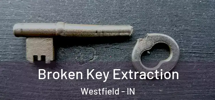  Broken Key Extraction Westfield - IN