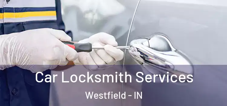  Car Locksmith Services Westfield - IN