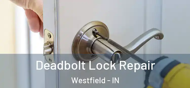  Deadbolt Lock Repair Westfield - IN