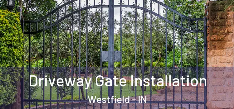  Driveway Gate Installation Westfield - IN