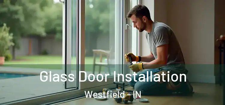  Glass Door Installation Westfield - IN