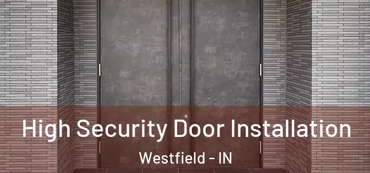  High Security Door Installation Westfield - IN