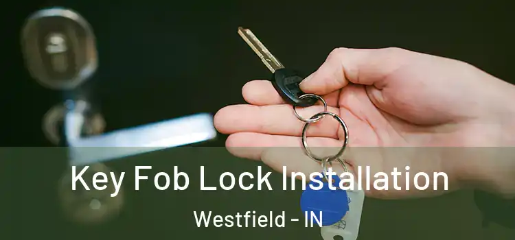  Key Fob Lock Installation Westfield - IN