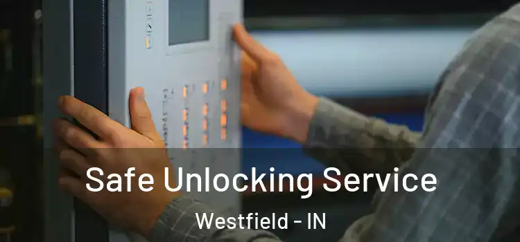  Safe Unlocking Service Westfield - IN