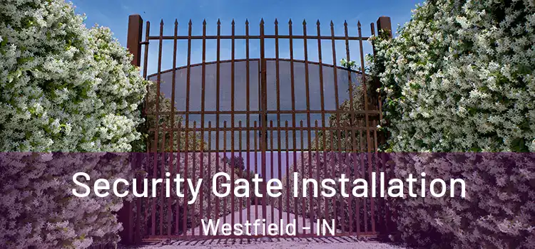  Security Gate Installation Westfield - IN